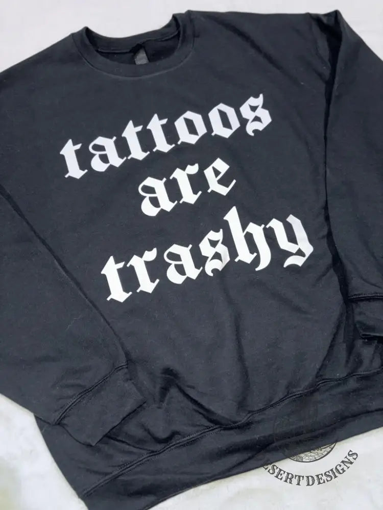Tattoos Are Trashy Crewneck