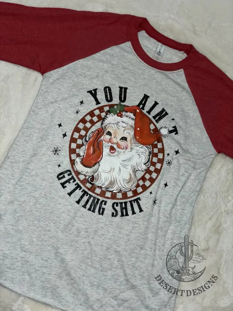 You Ain’t Getting S*** 3/4 Sleeve